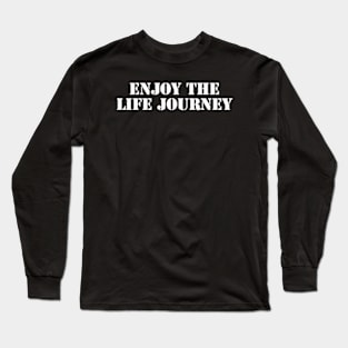 enjoy the life journey Long Sleeve T-Shirt